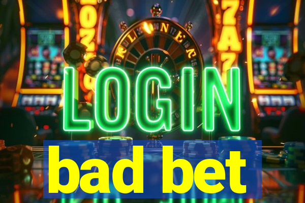 bad bet